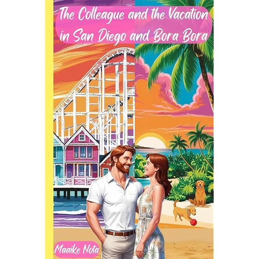 The Colleague and the Vacation in San Diego and Bora Bora by Maaike Nota